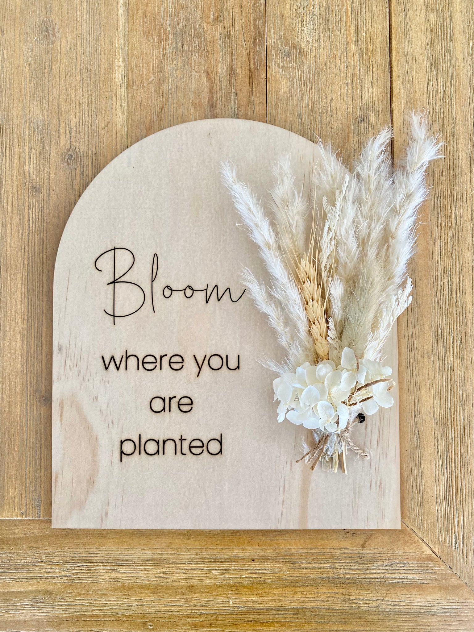 Bloom where you are planted Dried Flower Plaque